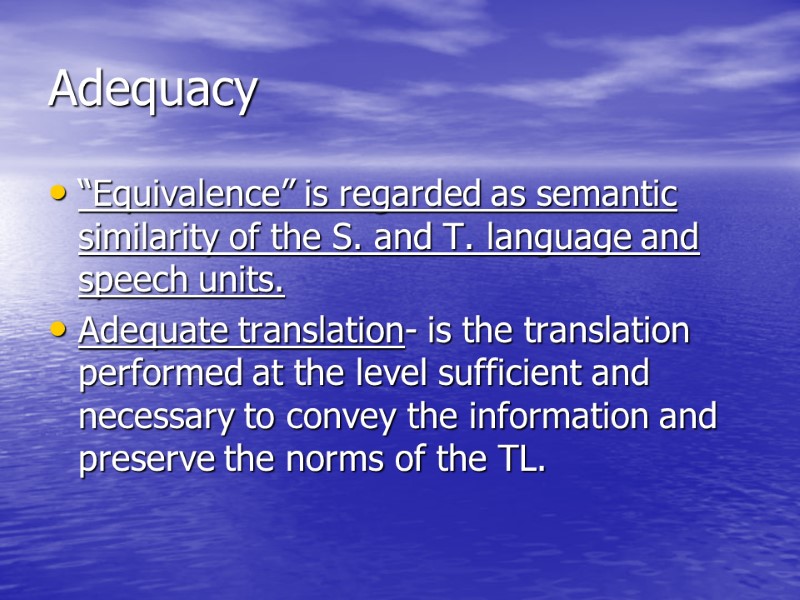 Adequacy “Equivalence” is regarded as semantic similarity of the S. and T. language and